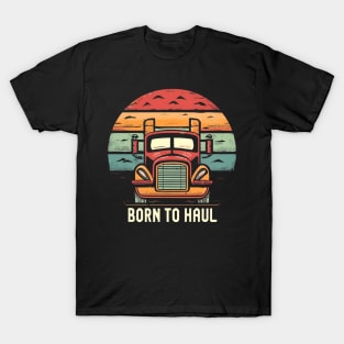 Funny trucker Born to Haul T-Shirt